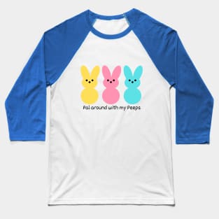 Pal around with my Peeps! Baseball T-Shirt